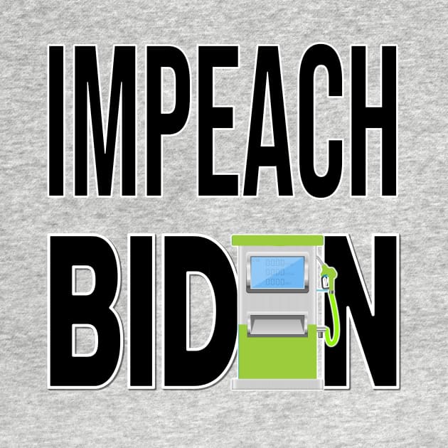 IMPEACH BIDEN I DID THIS GAS PUMP DESIGN BLACK LETTERS by KathyNoNoise